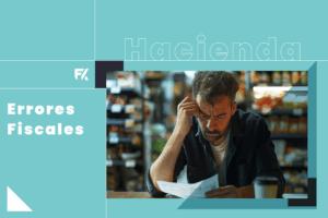 Lee más sobre el artículo Errores fiscales que puedes tener ante Hacienda
